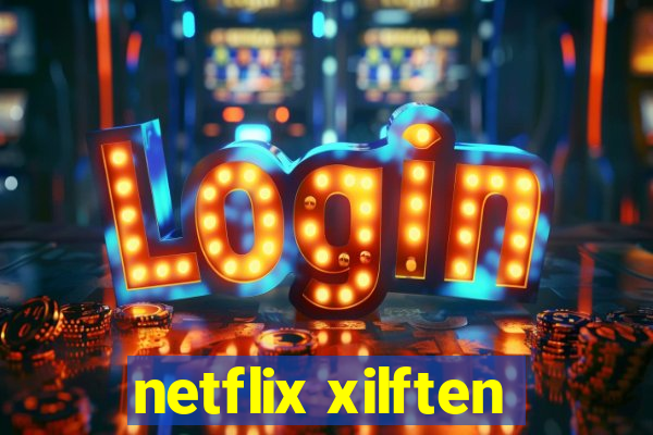 netflix xilften